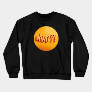 WHAT?! Crewneck Sweatshirt